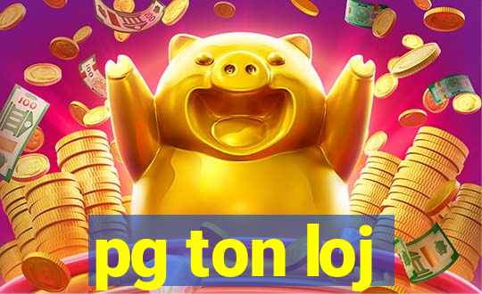 pg ton loj